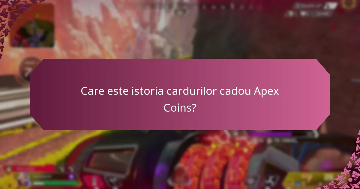 Care sunt versiunile anterioare ale cardurilor cadou Apex Coins?