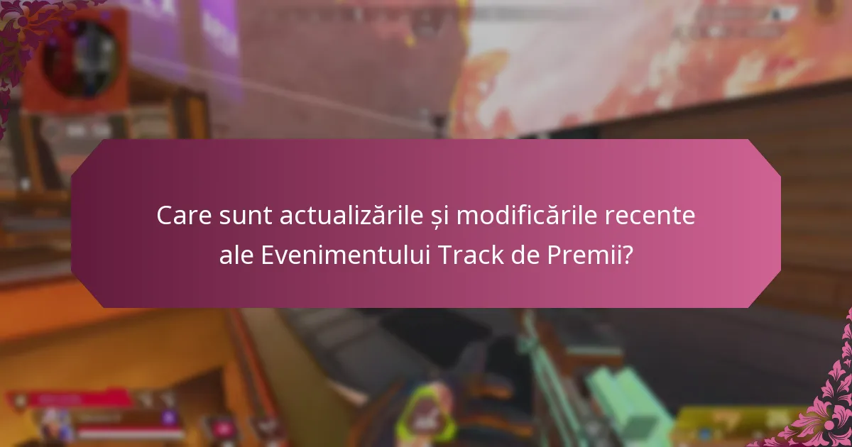 Care sunt actualizările și modificările recente ale Evenimentului Track de Premii?