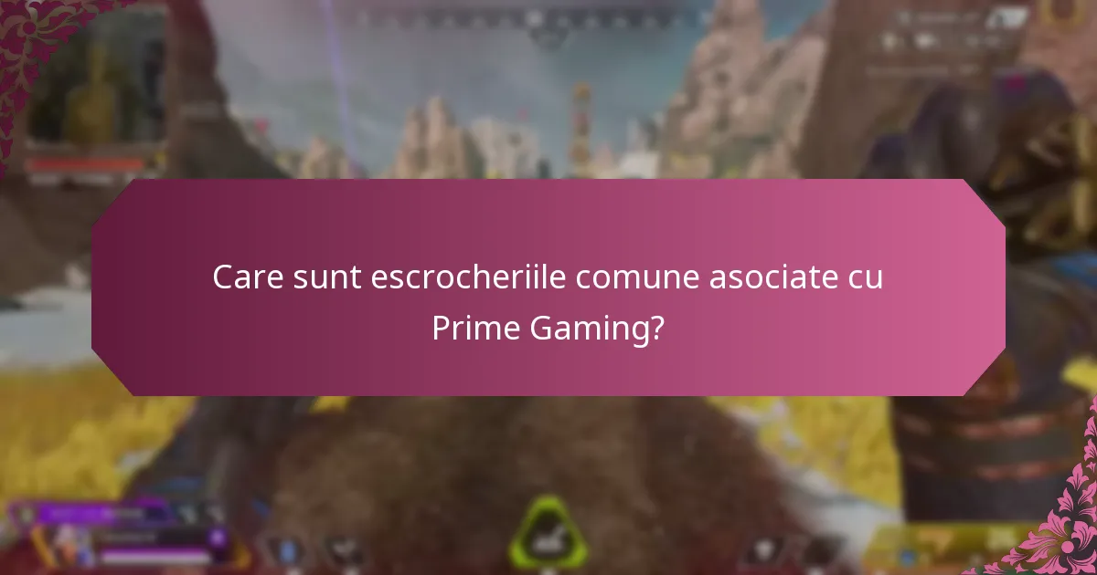 Care sunt escrocheriile comune asociate cu Prime Gaming?