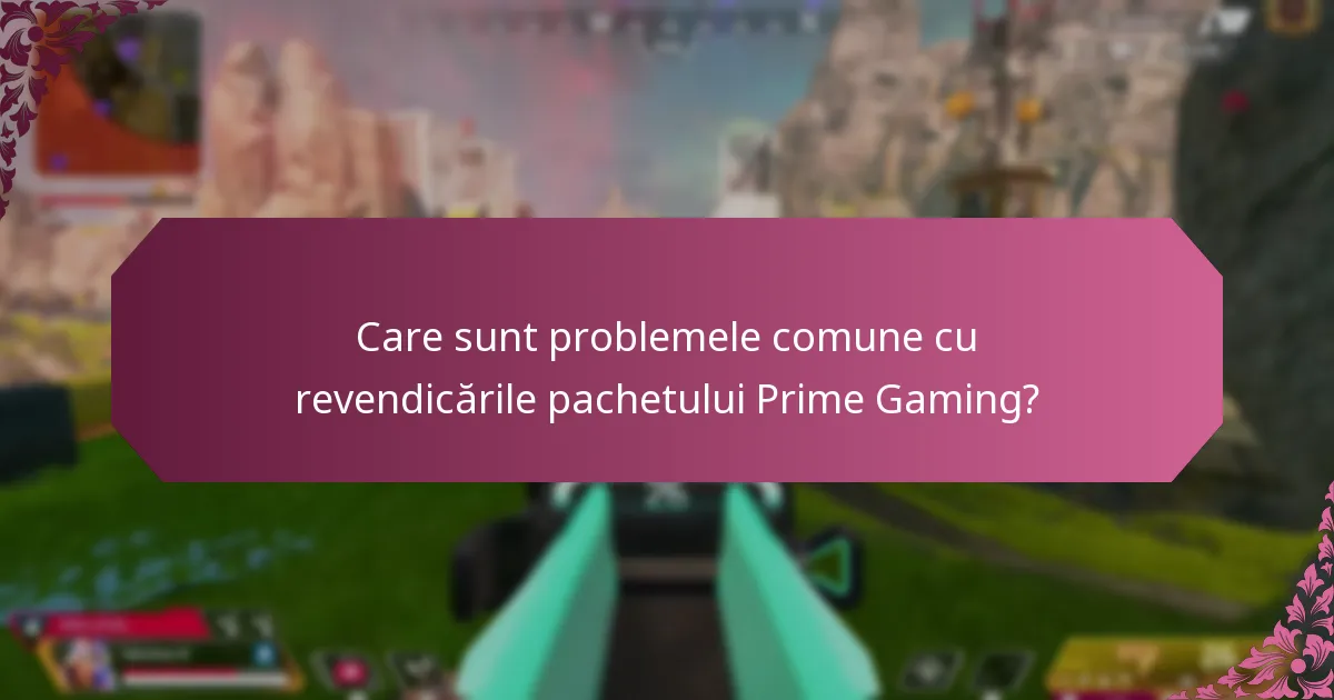 Cum pot rezolva problemele cu revendicările pachetului Prime Gaming?