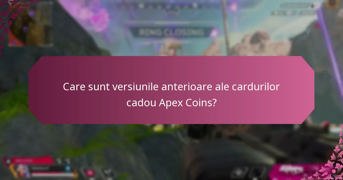 Cum se compară cardurile cadou Apex Coins actuale cu versiunile anterioare?
