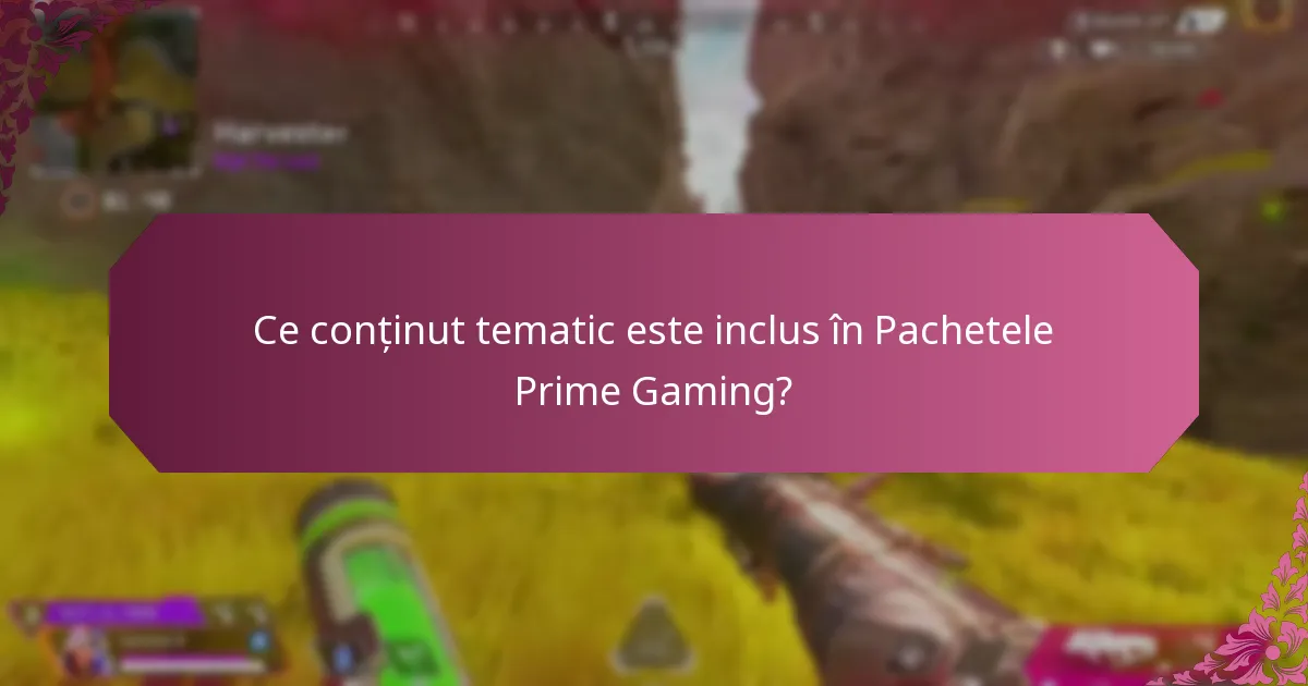 Ce conținut tematic este inclus în Pachetele Prime Gaming?