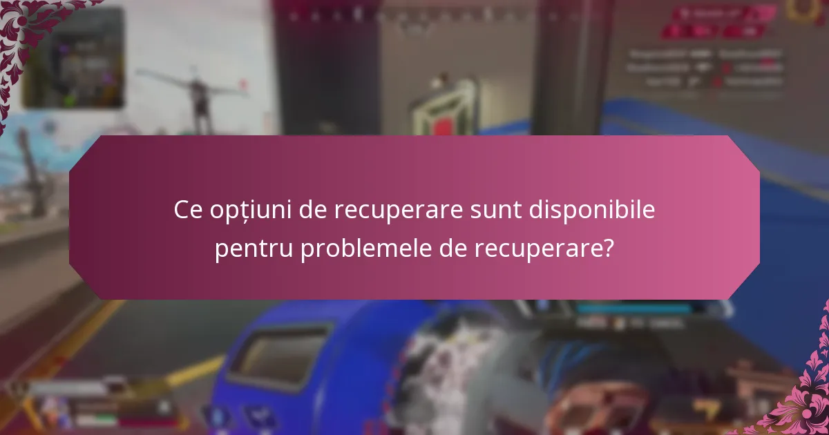 Ce opțiuni de recuperare sunt disponibile pentru problemele de recuperare?