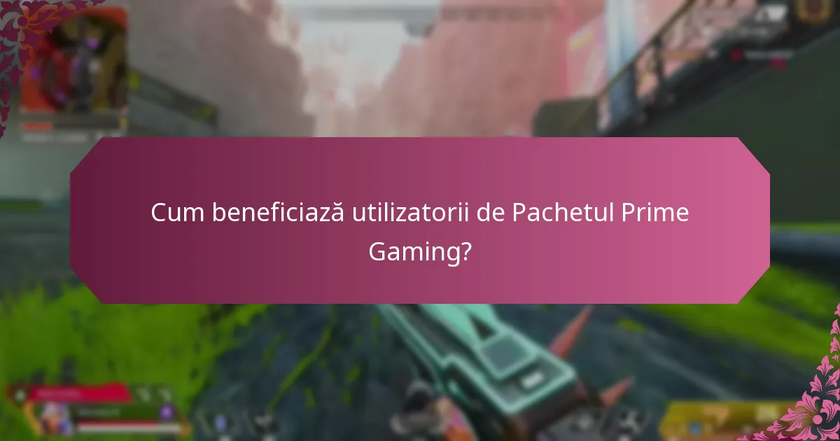 Cum beneficiază utilizatorii de Pachetul Prime Gaming?