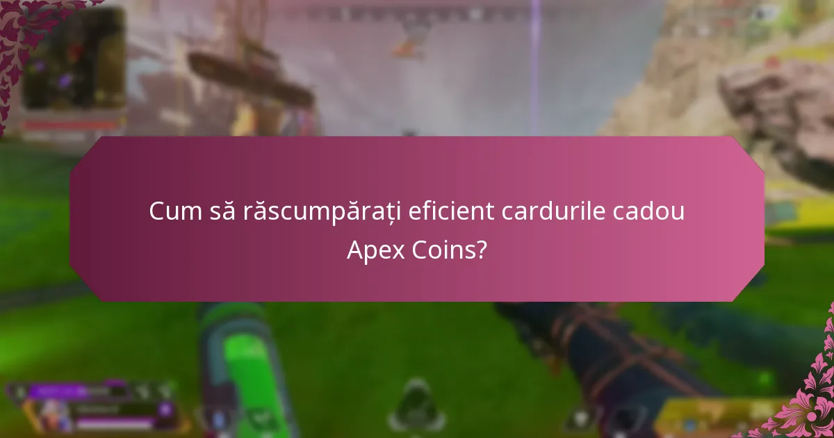 Cum să răscumpărați eficient cardurile cadou Apex Coins?