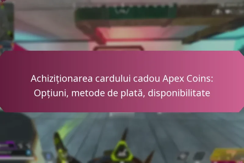 Achiziționarea cardului cadou Apex Coins: Opțiuni, metode de plată, disponibilitate