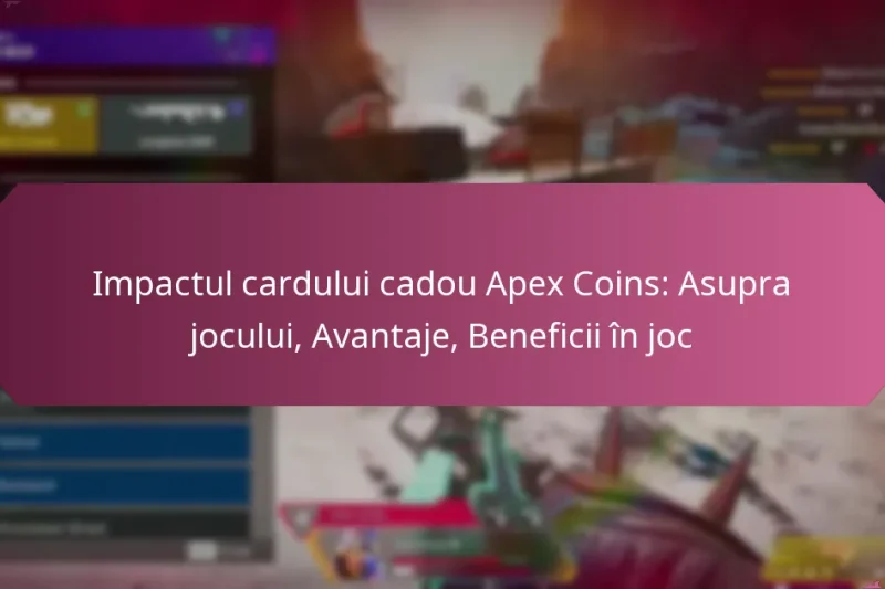 Impactul cardului cadou Apex Coins: Asupra jocului, Avantaje, Beneficii în joc
