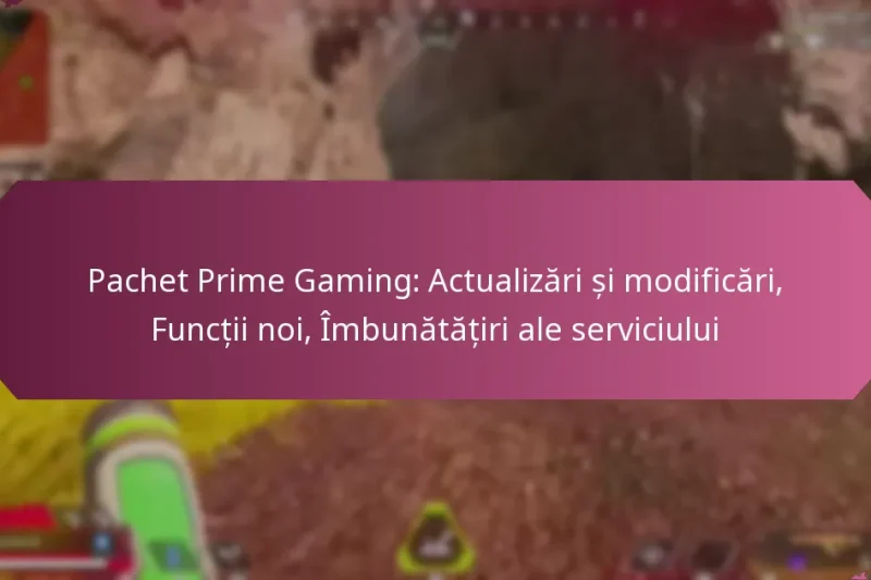 Pachet Prime Gaming: Actualizări și modificări, Funcții noi, Îmbunătățiri ale serviciului