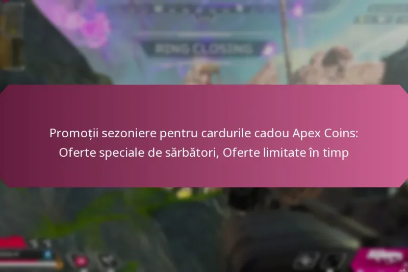 Promoții sezoniere pentru cardurile cadou Apex Coins: Oferte speciale de sărbători, Oferte limitate în timp